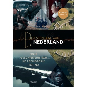Het Verhaal Van Nederland – Onze Geschiedenis Van De Prehistorie Tot Nu